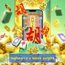 inglaterra x suica palpite